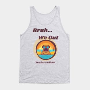 Cute Pug Dog End of School Year Teacher Summer Bruh We Out Print Tank Top